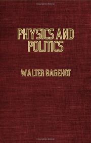 Cover of: Physics And Politics, Or Thoughts On The Application Of The Principles Of 'Natural Selection' And 'Inheritance' To Political Society by Walter Bagehot