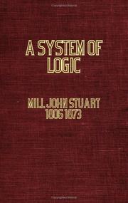 Cover of: A System of Logic, Ratiocinative and Inductive by John Stuart Mill