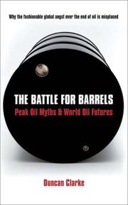 Cover of: The Battle for Barrels: Peak Oil Myths & World Oil Futures