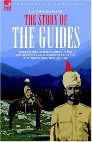 Cover of: THE STORY OF THE GUIDES - THE EXPLOITS OF THE SOLDIERS OF THE FAMOUS INDIAN ARMY REGIMENT FROM THE NORTHWEST FRONTIER 1847 - 1900 by George John Younghusband