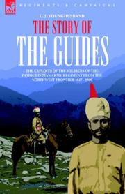 Cover of: THE STORY OF THE GUIDES - THE EXPLOITS OF THE SOLDIERS OF THE FAMOUS INDIAN ARMY REGIMENT FROM THE NORTHWEST FRONTIER 1847 - 1900 by George John Younghusband