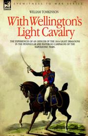 Cover of: With Wellington's Light Cavalry - the experiences of an officer of the 16th Light Dragoons in the Peninsular and Waterloo campaigns of the Napoleonic wars