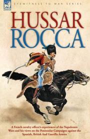 Cover of: Hussar Rocca - A French cavalry officer's experiences of the Napoleonic Wars and his views on the Peninsular Campaigns against the Spanish, British And Guerilla Armies