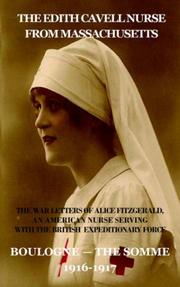 Cover of: The Edith Cavell Nurse from Massachusetts - The War Letters of Alice Fitzgerald, an American Nurse Serving in the British Expeditionary Force, Boulogne-The ... ... Trial, And Death of Nurse Edith Cavell