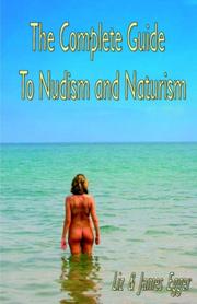 Cover of: The Complete Guide to Nudism And Naturism by Liz Egger, James Egger