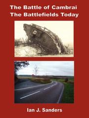 The Battle of Cambrai - The Battlefields Today by Ian J Sanders