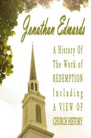 Cover of: A History of the Work of Redemption including a View of Church History by Jonathan Edwards