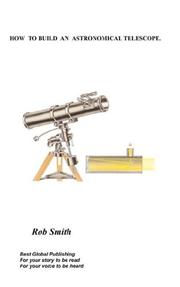 Cover of: HOW  TO BUILD  AN ASTRONOMICAL TELESCOPE