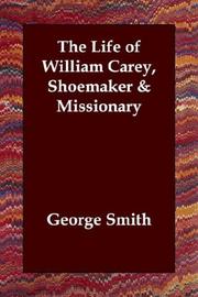 Cover of: The Life of William Carey, Shoemaker & Missionary by George Smith