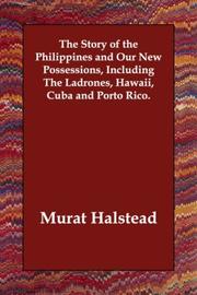 Cover of: The Story of the Philippines and Our New Possessions, Including The Ladrones, Hawaii, Cuba and Porto Rico. | Murat Halstead