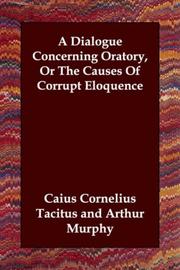 Cover of: A Dialogue Concerning Oratory, Or The Causes Of Corrupt Eloquence