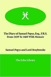 Cover of: The Diary of Samuel Pepys, Esq., F.r.s. from 1659 to 1669 With Memoir