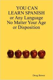 Cover of: YOU CAN LEARN SPANISH or Any Language No Matter Your Age or Disposition | Doug, Bower