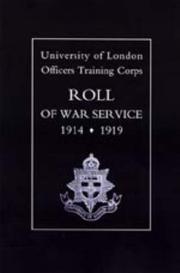 Cover of: UNIVERSITY OF LONDON O.T.C. ROLL OF WAR SERVICE 1914-1919