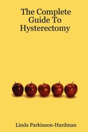 Cover of: The Complete Guide To Hysterectomy