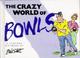 Cover of: The Crazy World of Bowls
