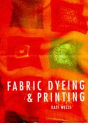 Cover of: Fabric Dyeing and Printing by Kate Wells