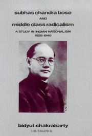 Cover of: Subhas Chandra Bose and middle class radicalism: a study in Indian nationalism, 1928-1940