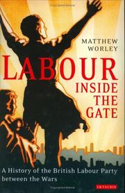 Cover of: Labour inside the gate: a history of the British Labour Party between the wars