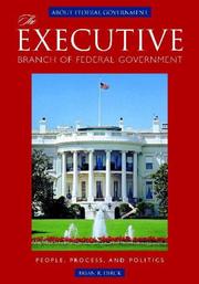 Cover of: The Executive Branch of Federal Government: People, Process, and Politics (ABC-Clio's About Federal Government)
