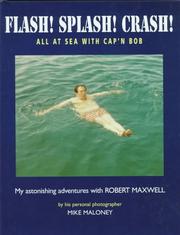 Cover of: Flash! Splash! Crash!: all at sea with Cap'n Bob : my astonishing adventures with Robert Maxwell