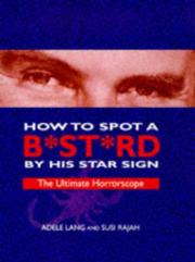 How to spot a bstrd by his star sign by Adèle Lang, Adele Lang, Susi Rajah