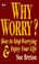 Cover of: Why worry?