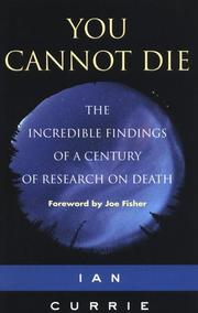Cover of: You Cannot Die - The incredible findings of a century of research of death | Ian Currie