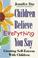 Cover of: Children believe everything you say