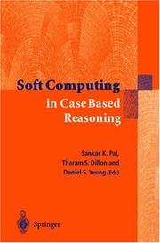 Soft computing in case based reasoning by Sankar K. Pal, Tharam S. Dillon, Daniel S. Yeung