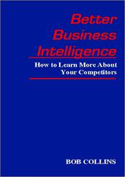 Cover of: Better business intelligence: how to learn more about your competitors