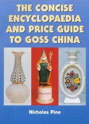 The concise encyclopaedia and 2000 price guide to Goss china by Nicholas Pine