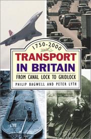 Transport in Britain from canal lock to gridlock by Philip Sidney Bagwell, Philip Bagwell, Peter J. Lyth