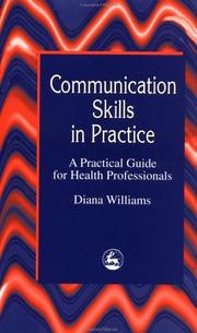 Cover of: Communication skills in practice: a practical guide for health professionals