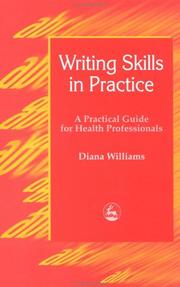 Cover of: Writing skills in practice: a practical guide for health professionals