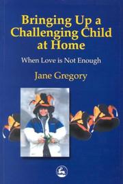 Cover of: Bringing Up a Challenging Child at Home by Jane Gregory