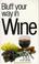 Cover of: Bluff Your Way in Wine (Bluffer's Guides (Ravette))