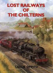 Cover of: Lost Railways of the Chilterns (Lost Railways) by Leslie Oppitz