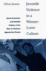 Cover of: Juvenile violence in a winner-loser culture: socio-economic and familial origins of the rise in violence against the person