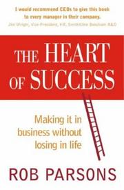 Cover of: The Heart of Success; Making It in Business without Losing in Life