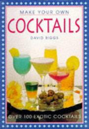 Make Your Own Cocktails by David Biggs