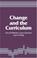 Cover of: Change and the curriculum