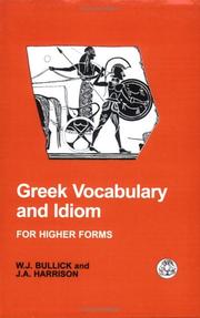 Greek vocabulary and idiom for higher forms by W. J. Bullick, W.J Bullick, J.A. Harrison