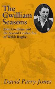 Cover of: The Gwilliam Seasons: John Gwilliam and the Second Golden Era of Welsh Rugby (The Golden Age of Welsh Rugby series)