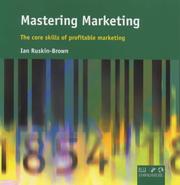 Cover of: Mastering marketing: a comprehensive introduction to the skills of developing and defending your company's revenue