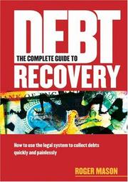 Cover of: The Complete Guide to Debt Recovery: How to Use the Legal System to Collect Debts Quickly and Painlessly