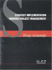 Cover of: Strategy Implementation Through Project Management (Thorogood Professional Insights series) by Tony Grundy