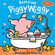 Cover of: Bathtime PiggyWiggy (A Pull-the-page Book) by Christyan Fox, Diane Fox, Diane Fox