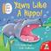 Cover of: Yawn Like a Hippo! (Lift-the-flap Book)