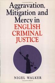Cover of: Aggravation, mitigation, and mercy in English criminal justice by Walker, Nigel.
